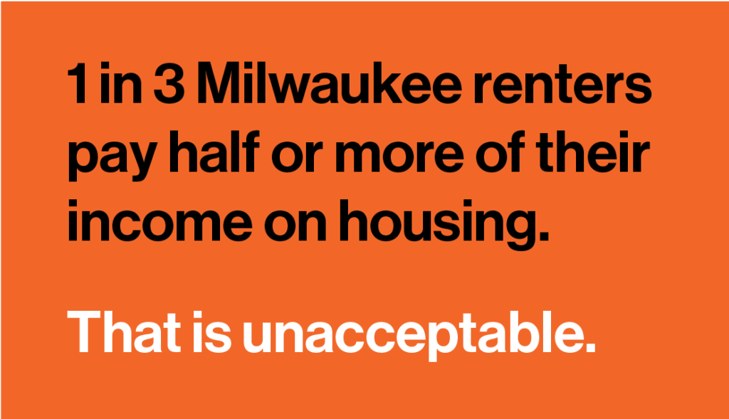 1 in 3 Milwaukee renters pay half or more of their income on housing. That is unacceptable.